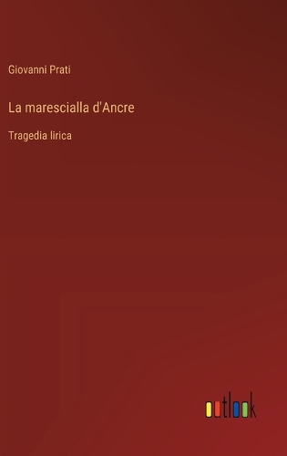 La marescialla d'Ancre: Tragedia lirica