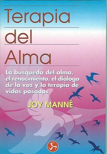 Terapia del Alma: La Busqueda del Alma, el Renacimiento, el Dialogo de la Voz y la Terapia de Vidas Pasadas(Coleccion Renacimiento y Relaciones)