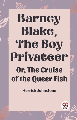 Barney Blake, The Boy Privateer Or, The Cruise Of The Queer Fish