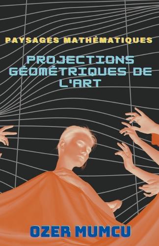 Paysages Mathématiques: Projections Géométriques de l'Art