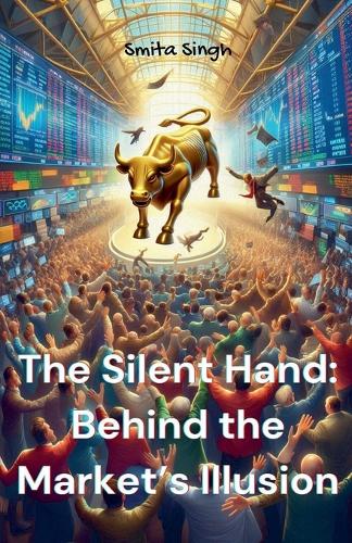 Silent Hand: Behind the Market's Illusion