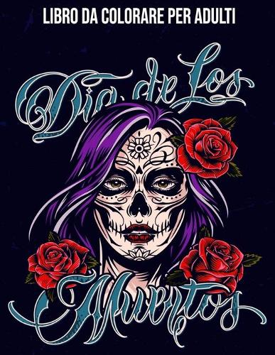 Dia De Los Muertos: Libro Da Colorare Per Adulti: Teschi Messicani / Sugar Skull