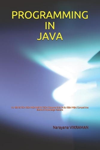 Programming in Java: For BE/B.TECH/BCA/MCA/ME/M.TECH/Diploma/B.Sc/M.Sc/BBA/MBA/Competitive Exams & Knowledge Seekers