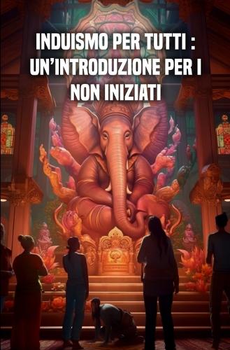 Induismo per tutti: Un'introduzione per i non iniziati