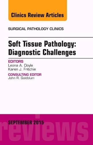 Soft Tissue Pathology: Diagnostic Challenges, an Issue of Surgical Pathology Clinics: (8 Clinics: Surgery)