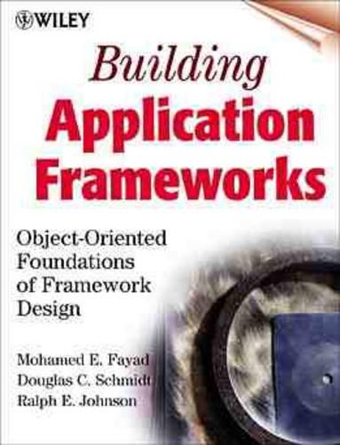 Building Applications Frameworks: Object-oriented Foundations of Framework Design
