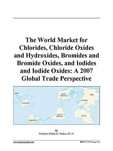 The World Market for Chlorides, Chloride Oxides and Hydroxides, Bromides and Bromide Oxides, and Iodides and Iodide Oxides