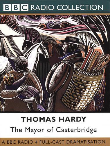 The Mayor of Casterbridge: (BBC Radio Collection)