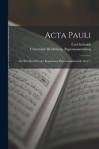 Acta Pauli: Aus Der Heidelberger Koptischen Papyrushandschrift, Issue 1
