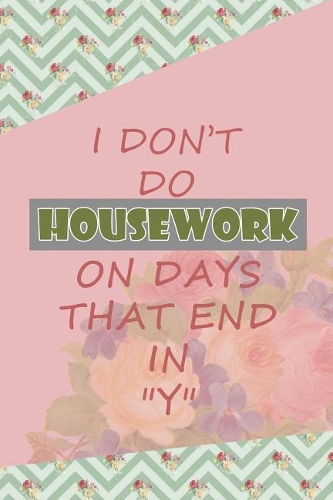 I Don't Do Housework On Days That End In Y: Blank Lined Notebook ( Housekeeping ) 2