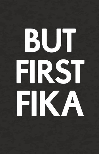 But First Fika