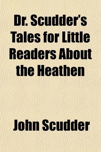 Dr. Scudder's Tales for Little Readers about the Heathen