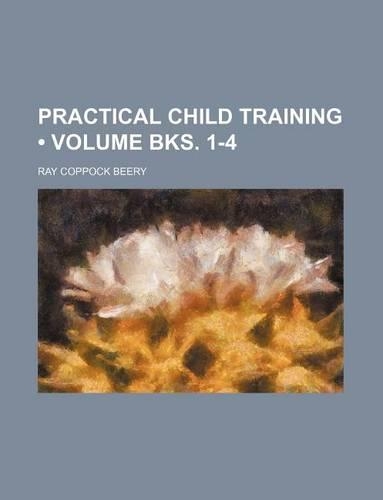 Practical Child Training (Volume Bks. 1-4): (English)
