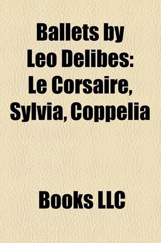 Ballets by Lo Delibes: Le Corsaire, Sylvia, Copplia(English)