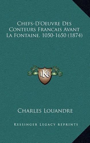 Chefs-D'Oeuvre Des Conteurs Francais Avant La Fontaine, 1050-1650 (1874)