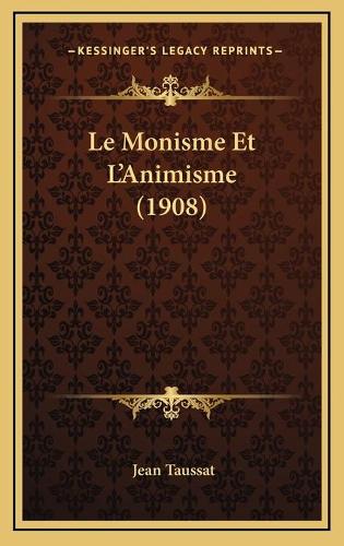 Le Monisme Et L'Animisme (1908): (French)