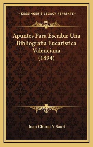 Apuntes Para Escribir Una Bibliografia Eucaristica Valenciana (1894)
