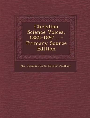 Christian Science Voices, 1885-1897... - Primary Source Edition