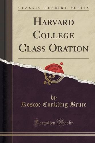 Harvard College Class Oration (Classic Reprint)