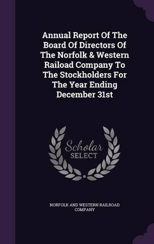 Annual Report of the Board of Directors of the Norfolk & Western Raiload Company to the Stockholders for the Year Ending December 31st