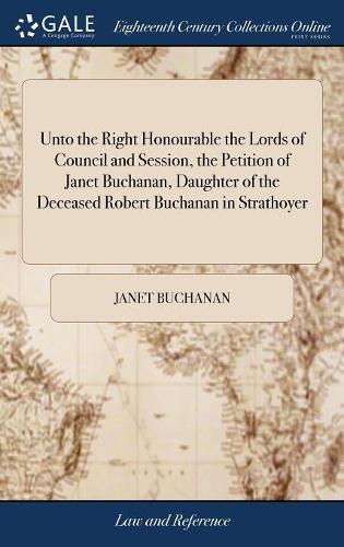 Unto the Right Honourable the Lords of Council and Session, the Petition of Janet Buchanan, Daughter of the Deceased Robert Buchanan in Strathoyer
