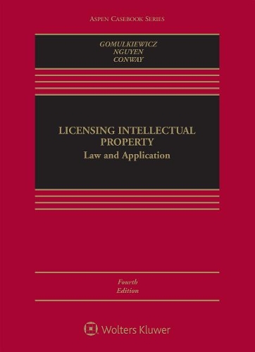 Licensing Intellectual Property: Law and Application(Aspen Casebook)