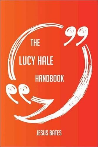 The Lucy Hale Handbook - Everything You Need to Know about Lucy Hale