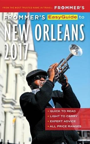 Frommer's Easyguide to New Orleans 2017: (Easy Guides)