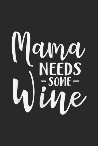 Mama Needs Some Wine