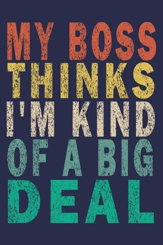 My Boss Thinks I'm Kind of a Big Deal