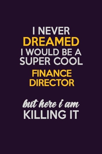 I Never Dreamed I Would Be A Super cool Finance Director But Here I Am Killing It