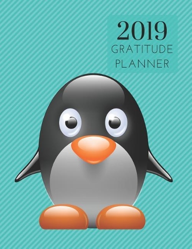 2019 Penguin Gratitude Journal Daily Planner: Academic Hourly Organizer in 15 Minute Interval; Appointment Calendar with Address Book; Monthly & Weekly Goals Diary with Inspirational Quotes