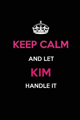 Keep Calm and Let Kim Handle It