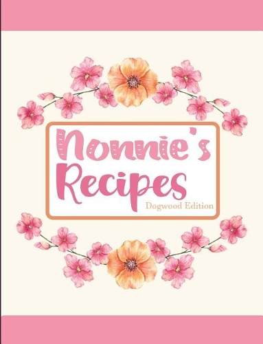 Nonnie's Recipes Dogwood Edition