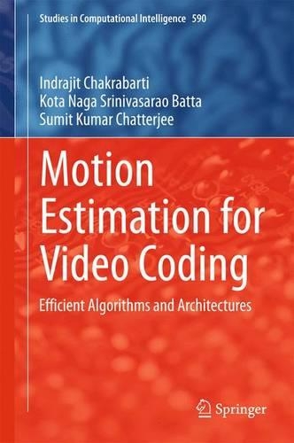 Motion Estimation for Video Coding: Efficient Algorithms and Architectures(590 Studies in Computational Intelligence)
