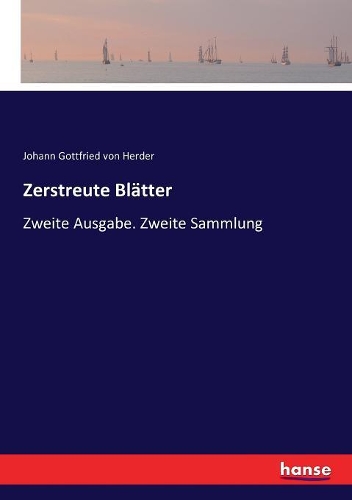 Zerstreute Blätter: Zweite Ausgabe. Zweite Sammlung