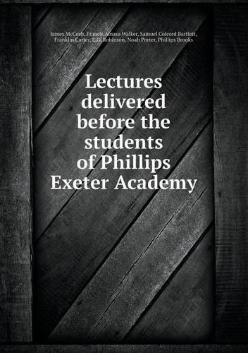 Lectures Delivered Before the Students of Phillips Exeter Academy