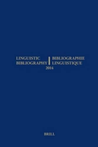 Linguistic Bibliography for the Year 2014 / / Bibliographie Linguistique de l’année 2014: and Supplement for Previous Years / et complement des années précédentes(2014 Linguistic Bibliography)