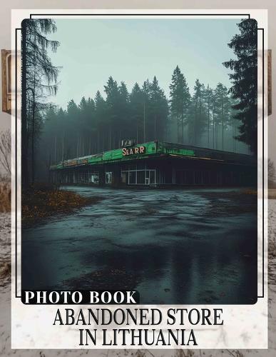 Abandoned Store in Lithuania Photo Book: Exploring Forgotten Places With Stunning Images Capturing Lithuania's Unique Heritage