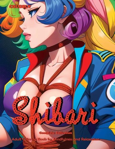 COLORLY Shibari - Complete Collection: Adult Coloring Book for Mindfulness and Relaxation