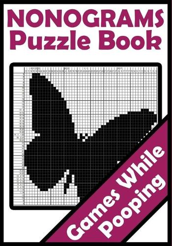 Games While Pooping: Nonograms Puzzle Book: Hanjie Picross Griddlers Puzzles Book - Things To Do While In The Toilet(1 Games While Pooping)