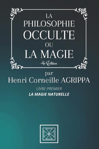 La Philosophie Occulte Ou La Magie de Henri Corneille Agrippa