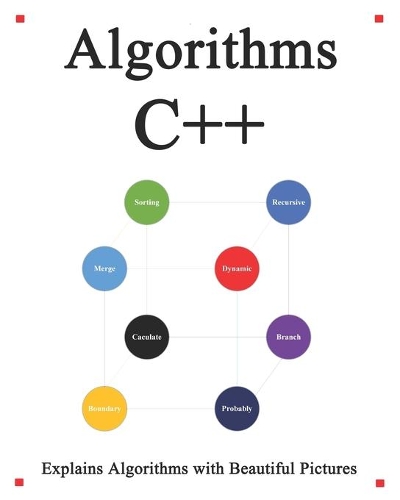Algorithms C++: Explains Algorithms with Beautiful Pictures Learn it Easy Better and Well