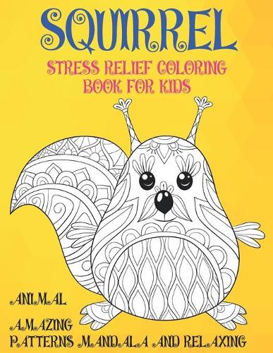 Stress Relief Coloring Book for Kids - Animal - Amazing Patterns Mandala and Relaxing - Squirrel
