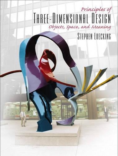 Principles of Three-Dimensional Design: Objects, Space and Meaning
