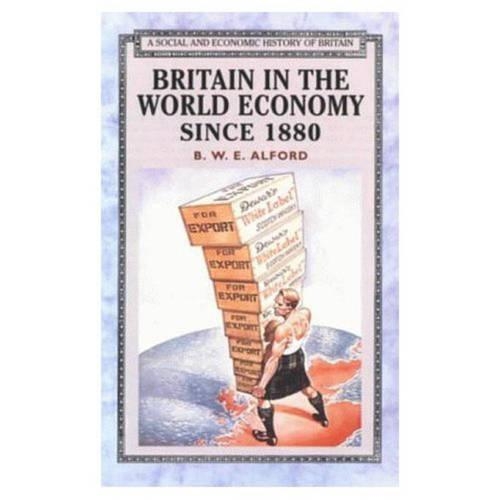 Britain in the World Economy since 1880: (Social and Economic History of England)
