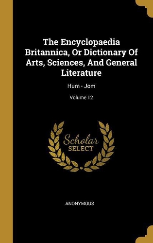 The Encyclopaedia Britannica, Or Dictionary Of Arts, Sciences, And General Literature