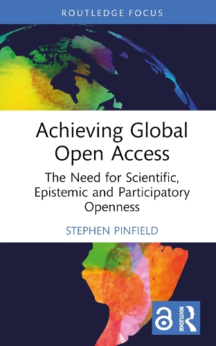 Achieving Global Open Access: The Need for Scientific, Epistemic and Participatory Openness(Routledge Critical Studies on Open Access)