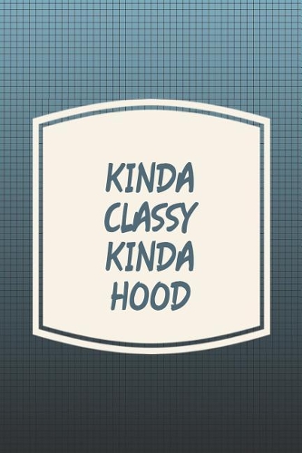 Kinda Classy Kinda Hood