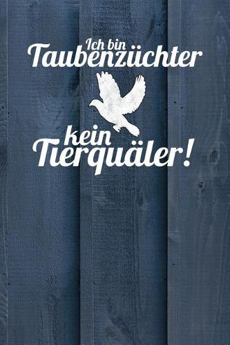 Ich bin Taubenzüchter und kein Tierquäler: Notizbuch A5 120 Seiten mit Punkten in Weiß für Taubenzüchter